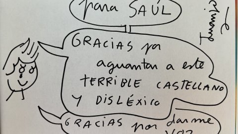 "Para Saúl. Gracias por aguantar a este terrible castellano y disléxico. Gracias por darme voz". Juanjo Sáez. 'Para los míos'. Febrer de 2021