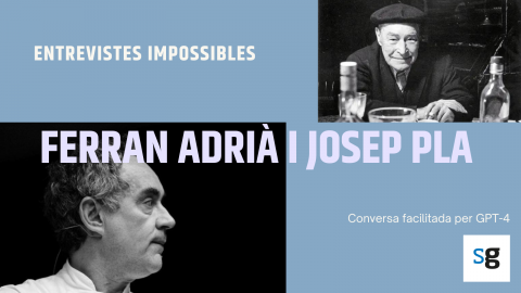 Josep Pla i Ferran Adrià. Entrevistes impossibles generades amb Chat GPT-4 i publicades a saul.cat.