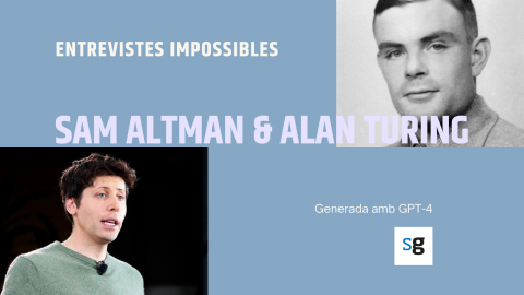 Sam Altman i Alan Turing. Entrevistes impossibles generades amb Chat GPT-4 i publicades a saul.cat. 	